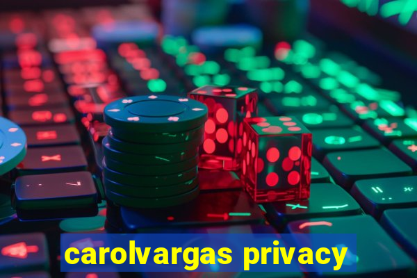 carolvargas privacy